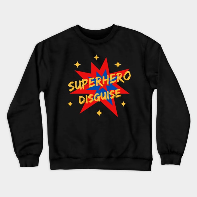 Authentic Superhero Disguise Crewneck Sweatshirt by Rusty-Gate98